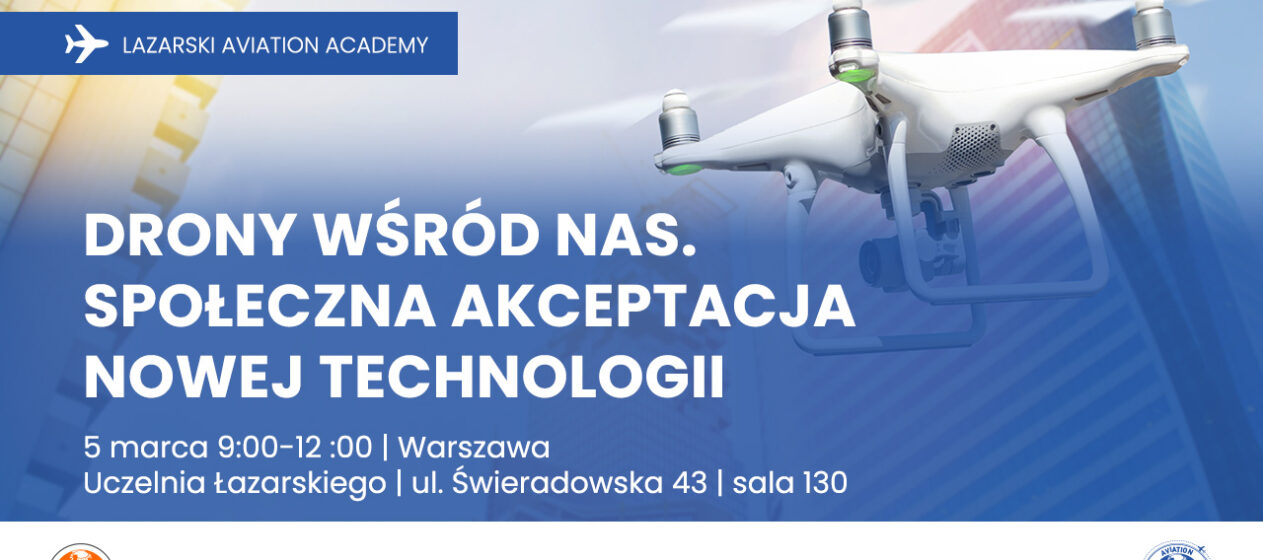 Uczelnia Łazarskiego - Konferencja "Drony wśród nas. Spłeczna akceptacja nowych technologii"- 5.03.2025