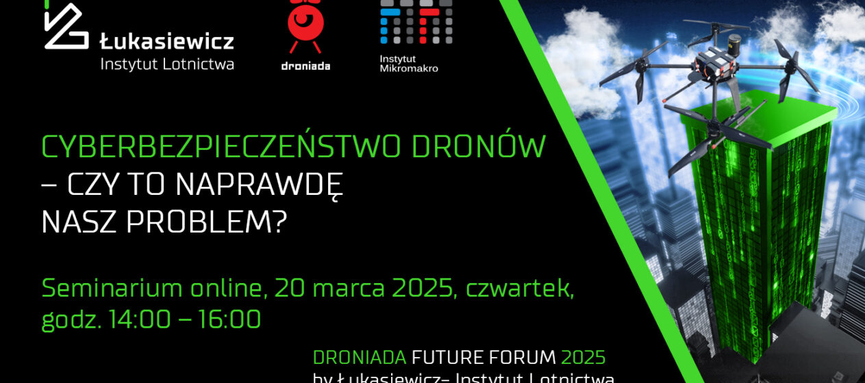 Droniada 2025 - Seminarium ILOT - 20.03.2025 r. - Cyberbezpieczeństwo dronów