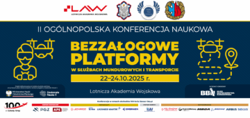 II Ogólnopolska Konferencja Naukowa „Bezzałogowe Platformy w Służbach Mundurowych i Transporcie” - 22-24.10.2025 r. - Dęblin
