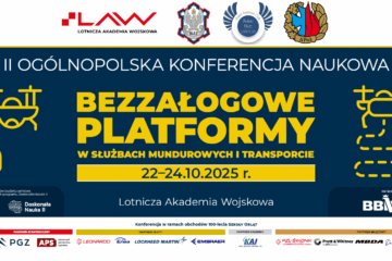 II Ogólnopolska Konferencja Naukowa „Bezzałogowe Platformy w Służbach Mundurowych i Transporcie” - 22-24.10.2025 r. - Dęblin
