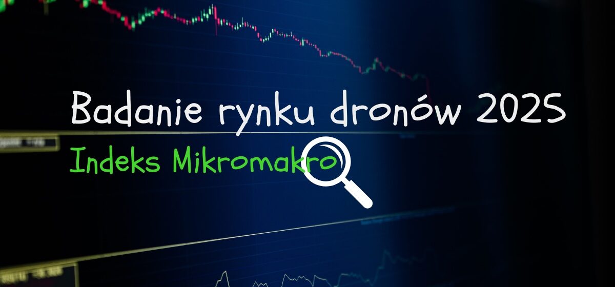 Badanie rynku dronów 2025 - Indeks Mikromakro