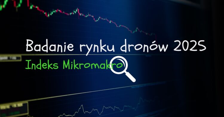 Badanie rynku dronów 2025 - Indeks Mikromakro